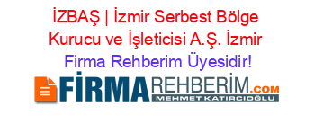 İZBAŞ+|+İzmir+Serbest+Bölge+Kurucu+ve+İşleticisi+A.Ş.+İzmir Firma+Rehberim+Üyesidir!
